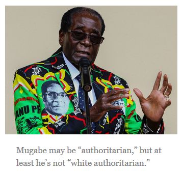 Mugabe may be “authoritarian,” but at least he’s not “white authoritarian.”