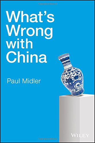 WHAT’S WRONG WITH CHINA by Paul Midler