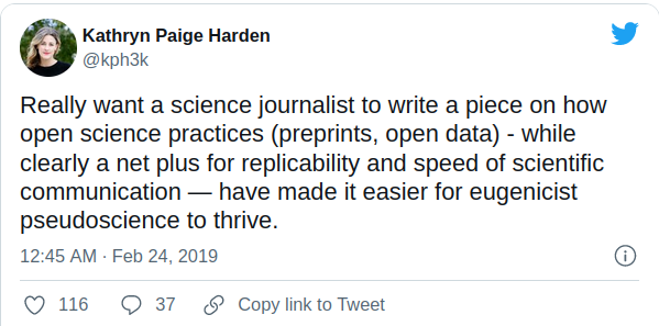 “Really want a science journalist to write a piece on how open science practices (preprints, open data) — while clearly a net plus for replicability and speed of scientific communication — have made it easier for eugenicist pseudoscience to thrive.”